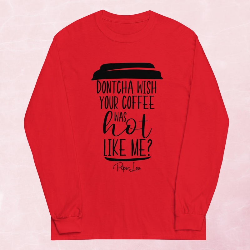 Dontcha Wish Your Coffee Graphic Long Sleeve Tee