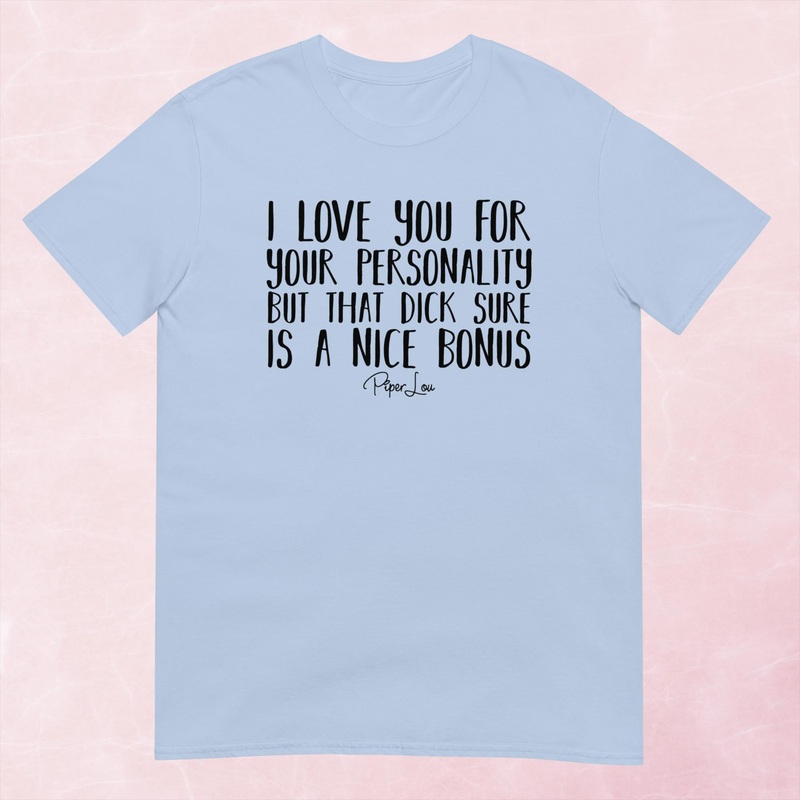 I Love You For Your Personality Graphic Tee