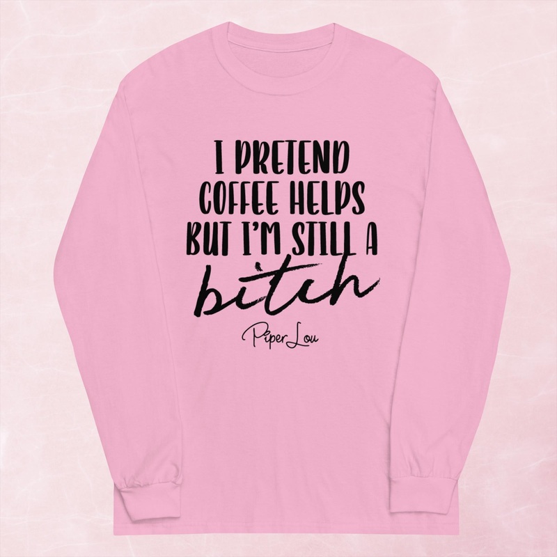 I Pretend That Coffee Helps Graphic Long Sleeve Tee