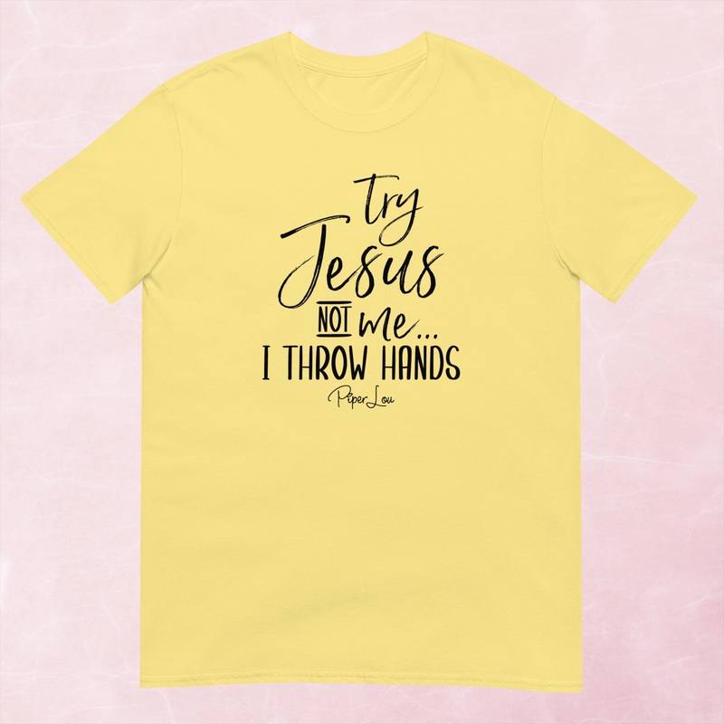 Try Jesus Not Me I Throw Hands Graphic Tee