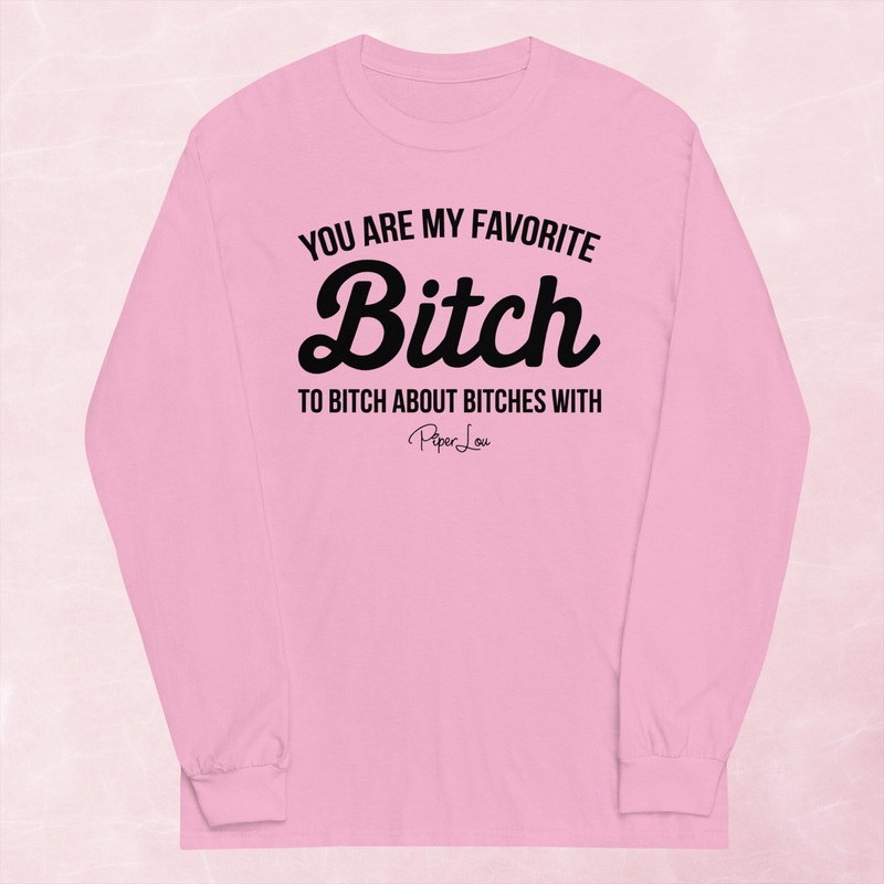 You Are My Favorite Bitch Graphic Long Sleeve Tee