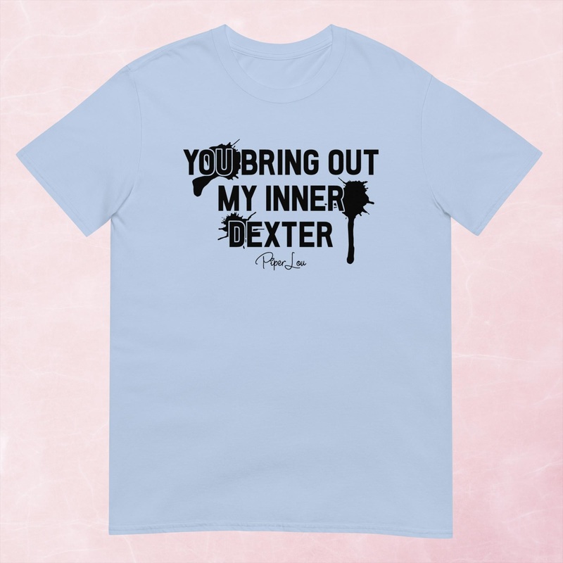 You Bring Out My Inner Dexter Graphic Tee