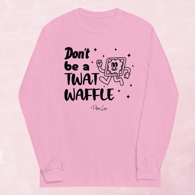 Don’t Be A Twat Waffle Graphic Long Sleeve Tee