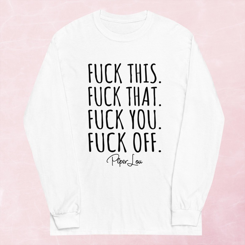 Fuck This, Fuck That Graphic Long Sleeve Tee