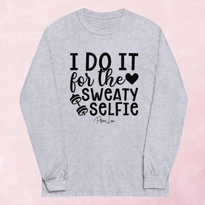 I Do It For The Sweaty Selfie Graphic Long Sleeve Tee