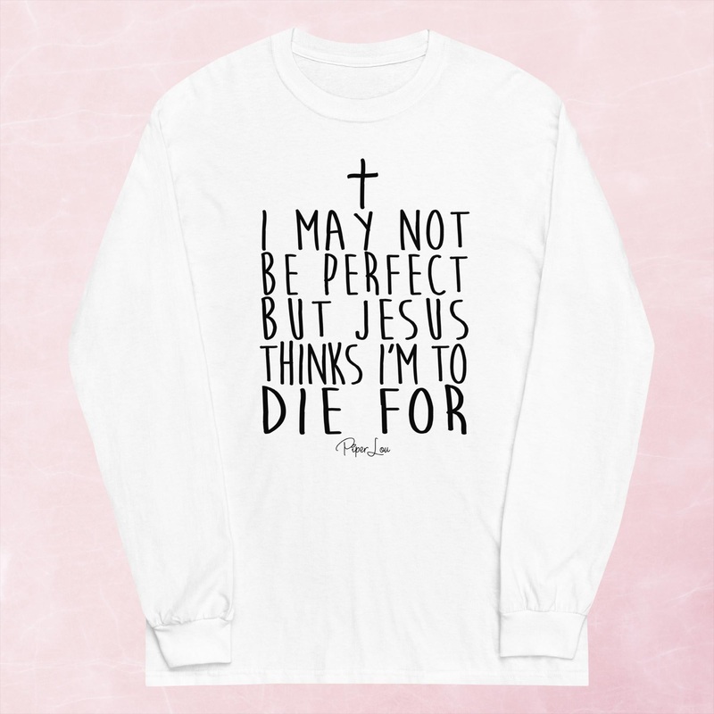 I May Not Be Perfect Graphic Long Sleeve Tee