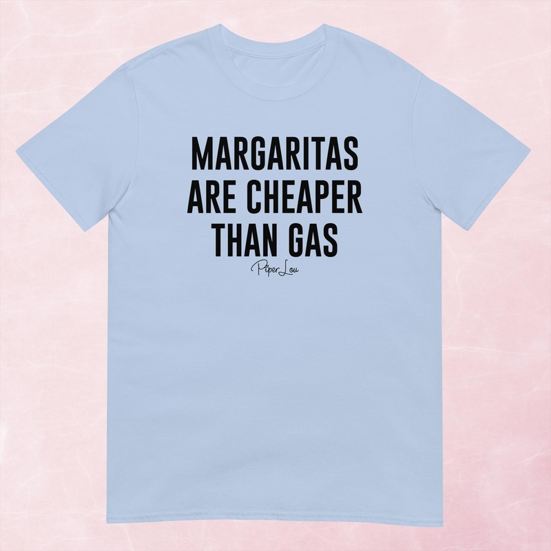 Margaritas Are Cheaper Than Gas Graphic Tee