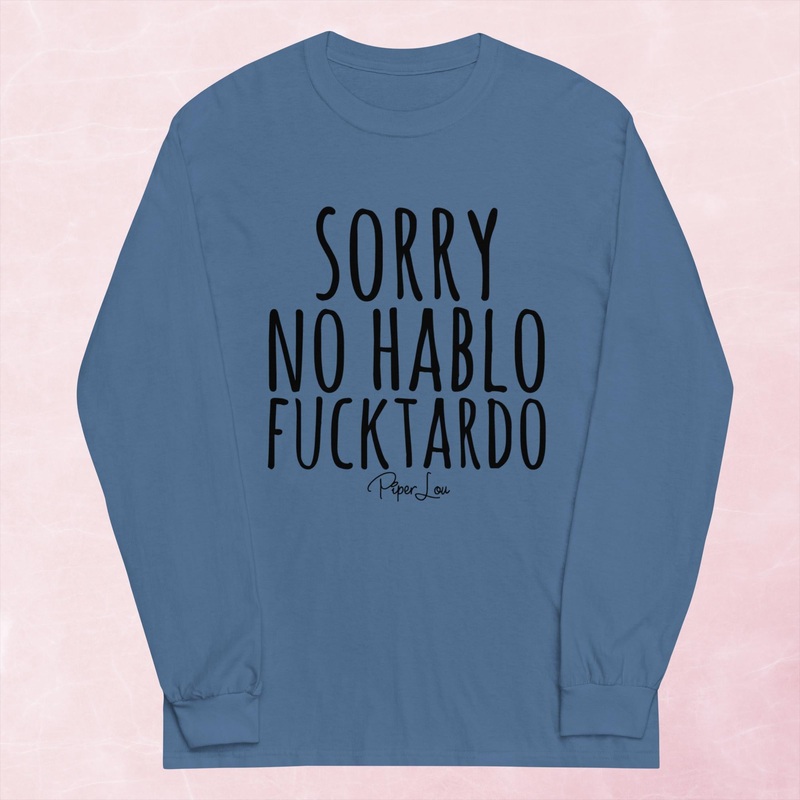 Sorry, No Hablo Fucktardo Graphic Long Sleeve Tee