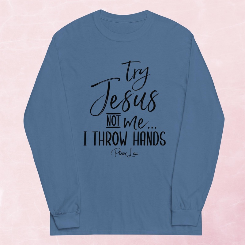 Try Jesus Not Me I Throw Hands Graphic Long Sleeve Tee