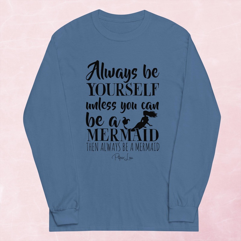 Always Be Yourself Unless You Can Be A Mermaid Graphic Long Sleeve Tee