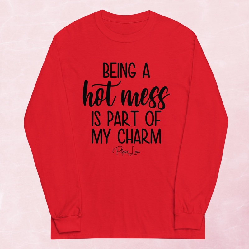 Being A Hot Mess Is Part Of My Charm Graphic Long Sleeve Tee