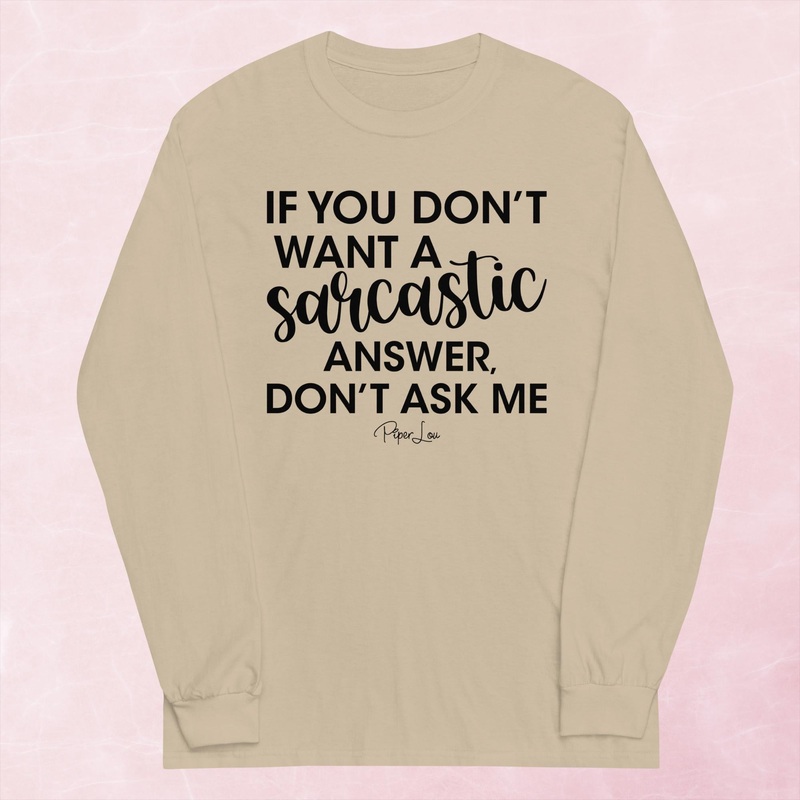 If You Don’t Want A Sarcastic Answer Don’t Ask Me Graphic Long Sleeve Tee
