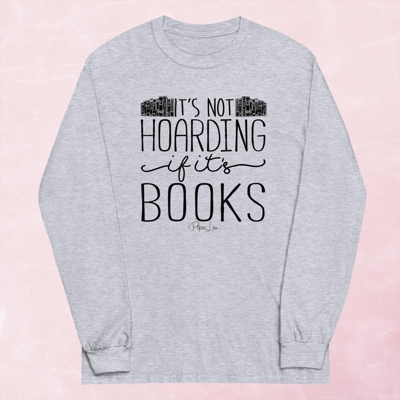It’s Not Hoarding If Its Books Graphic Long Sleeve Tee