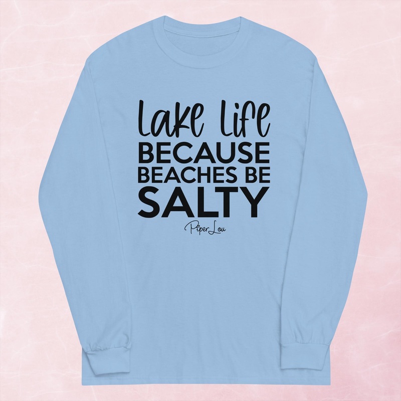 Lake Life Because Beaches Be Salty Graphic Long Sleeve Tee