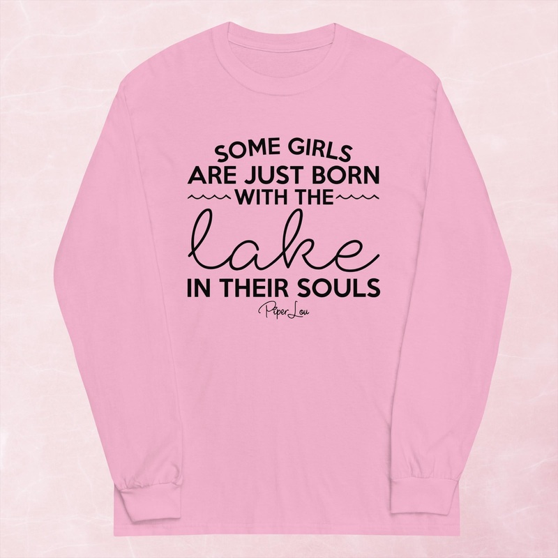 Some Girls Are Just Born With The Lake In Their Souls Graphic Long Sleeve Tee