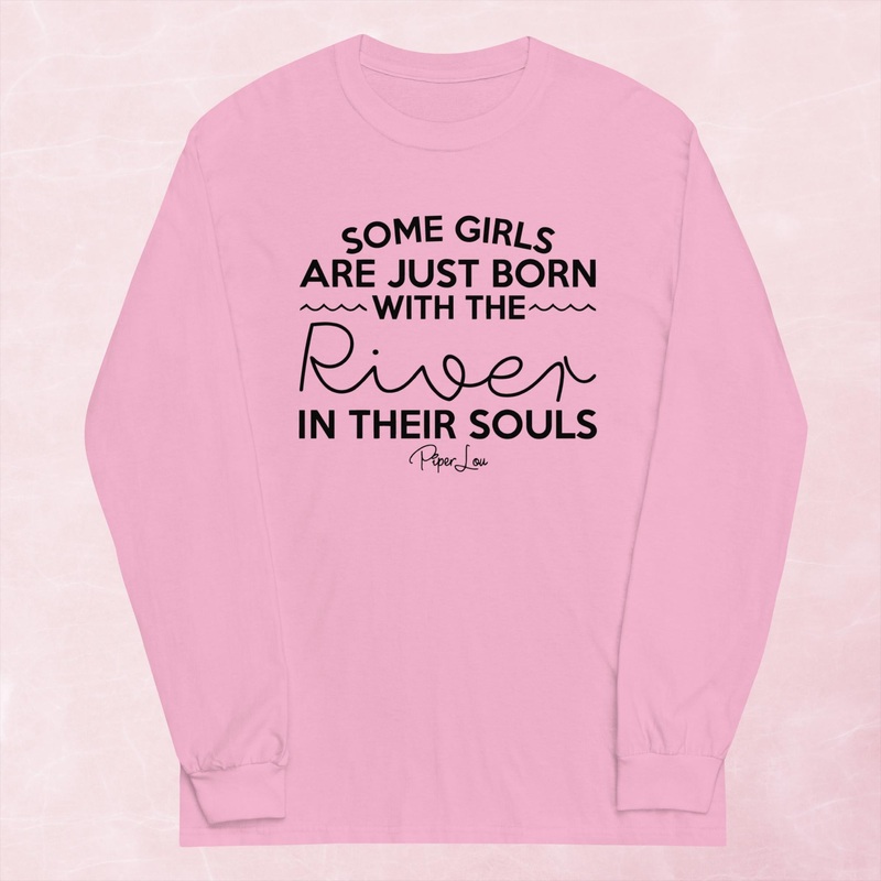 Some Girls Are Just Born With The River In Their Souls Graphic Long Sleeve Tee