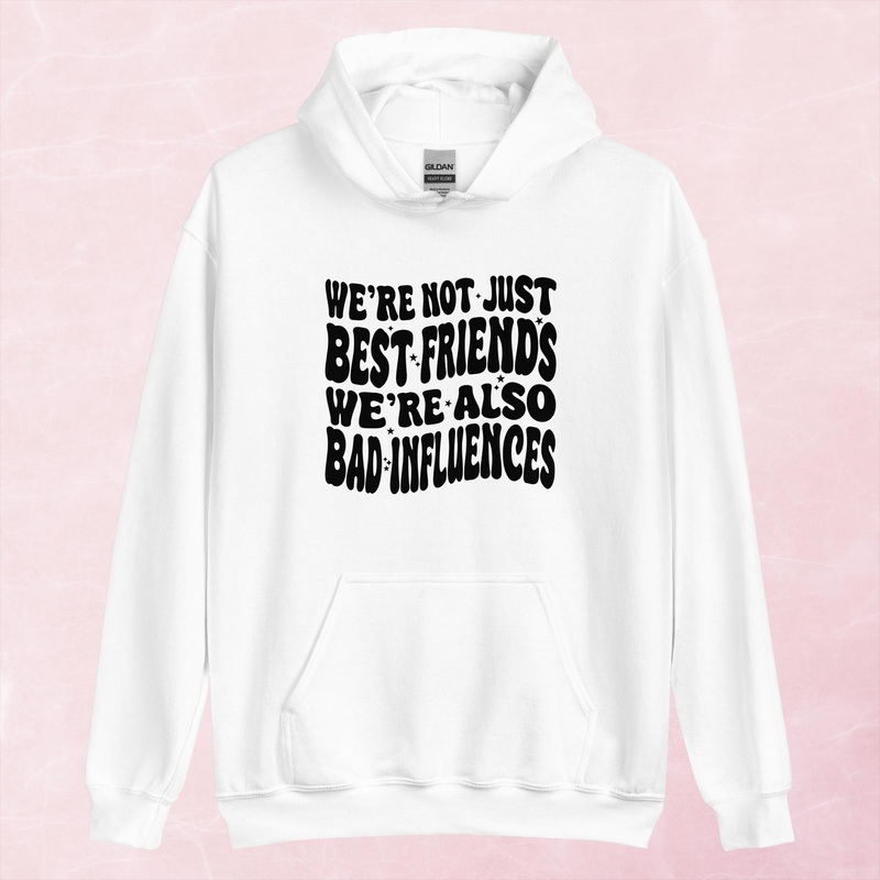 We’re Not Just Best Friends, We’re Also Bad Influences Graphic Hoodie