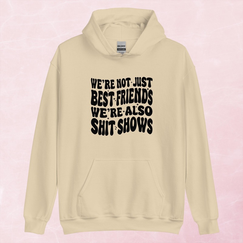 We’re Not Just Best Friends, We’re Also Shitshows Graphic Hoodie
