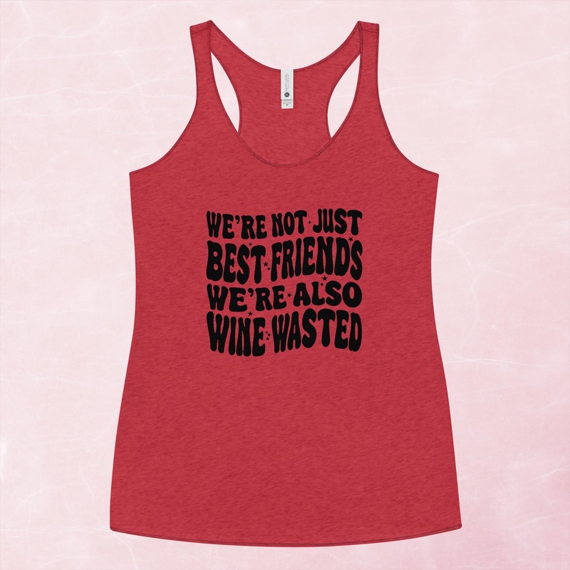 We’re Not Just Best Friends, We’re Also Wine Wasted Graphic Tank Top