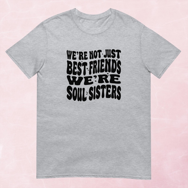 We’re Not Just Best Friends, We’re Soul Sisters Graphic Tee