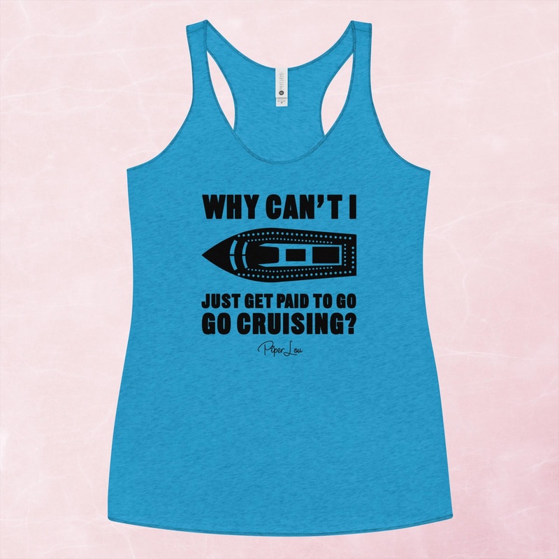 Why Cant I Just Get Paid To Go Cruising Graphic Tank Top