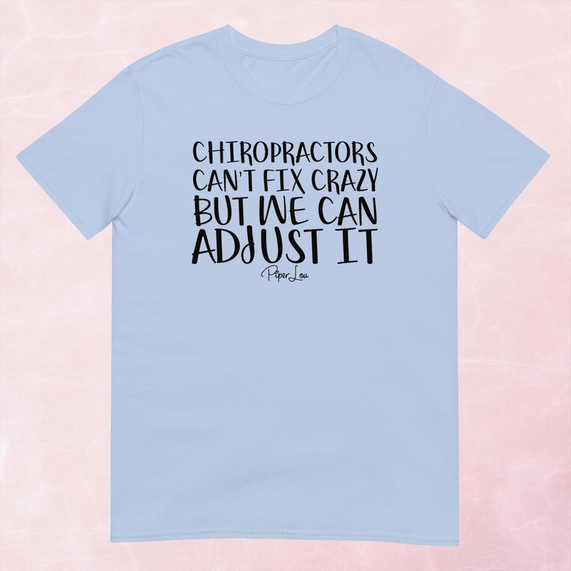 Chiropractors Can’t Fix Crazy Graphic Tee