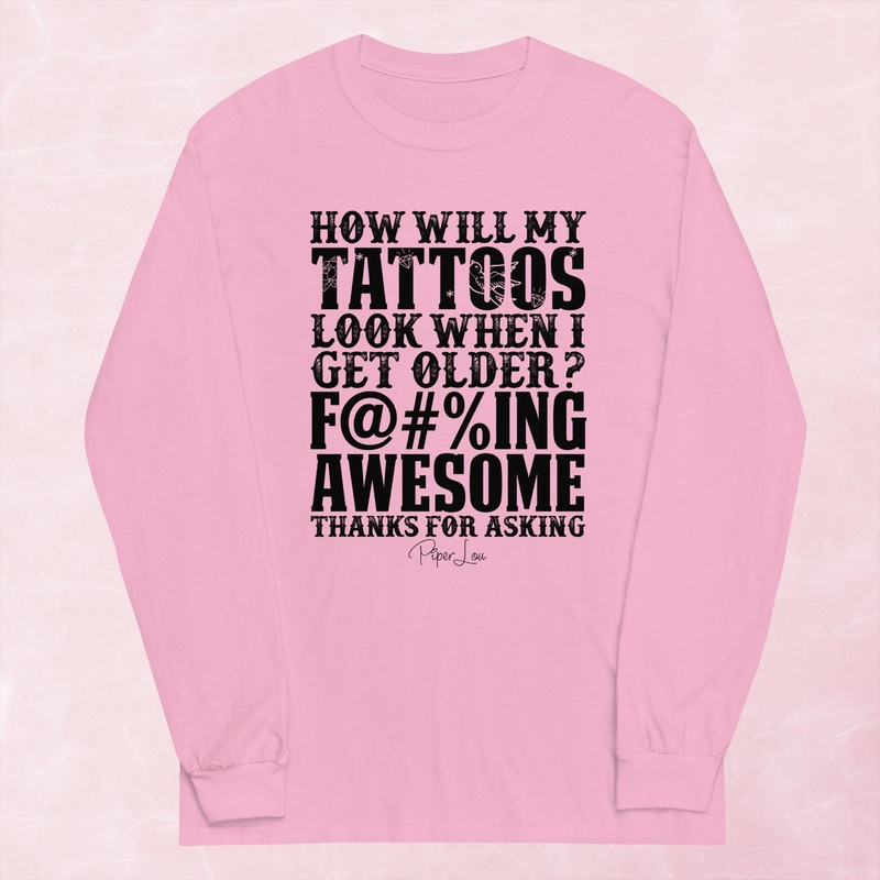 How Will My Tattoos Look When I’m Older Graphic Long Sleeve Tee