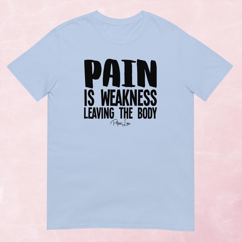 Pain Is Weakness Leaving The Body Graphic Tee