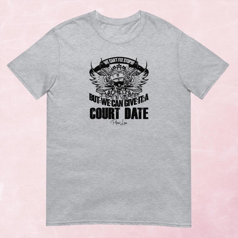We Can’t Fix Stupid But We Can Give It A Court Date Graphic Tee