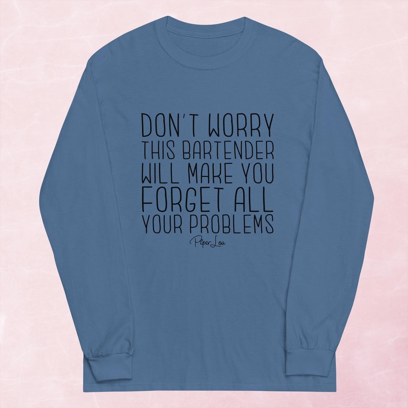 Don’t Worry This Bartender Will Make You Forget Graphic Long Sleeve Tee
