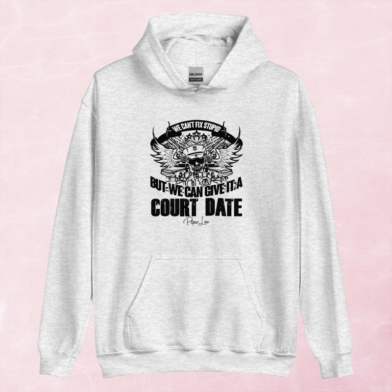We Can’t Fix Stupid But We Can Give It A Court Date Graphic Hoodie