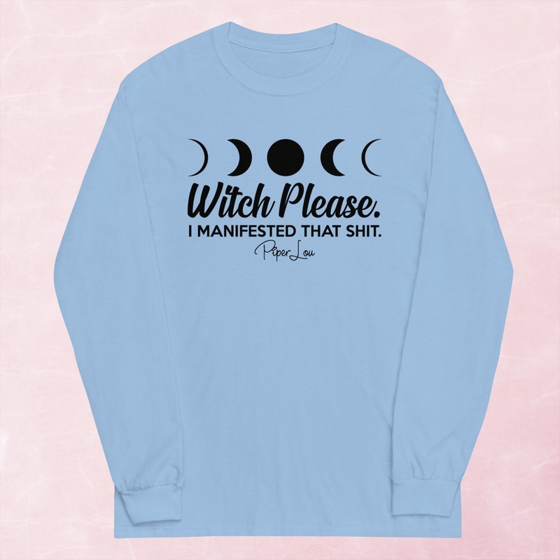 Witch Please I Manifested That Shit Graphic Long Sleeve Tee