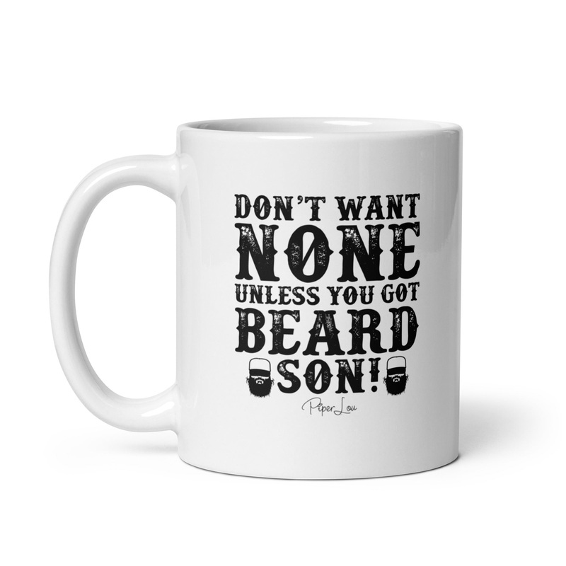 Don’t Want None Unless You Got Beard Ceramic Coffee Mug