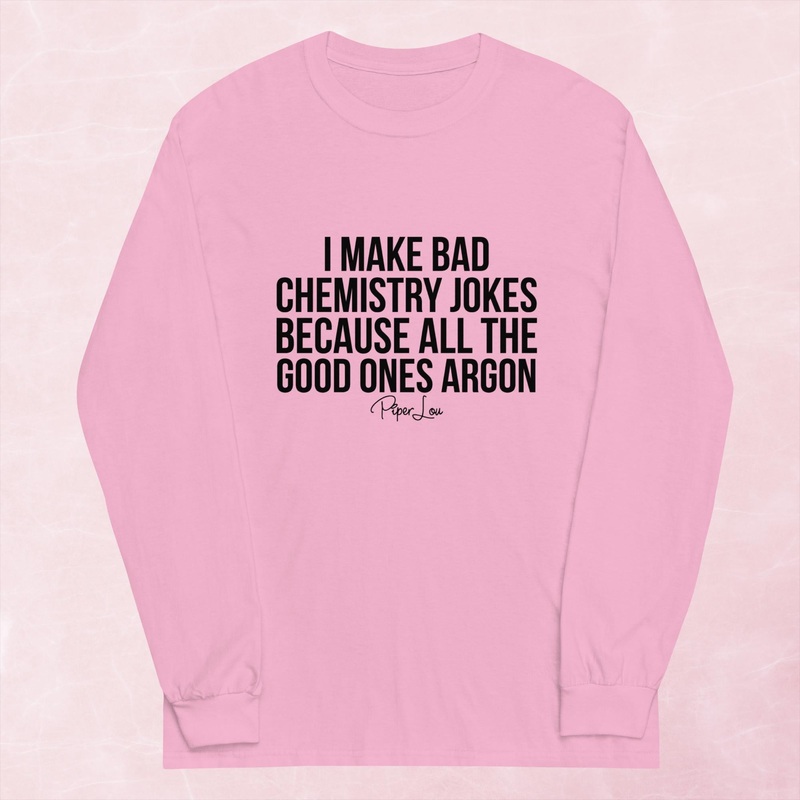 I Make Bad Chemistry Jokes Graphic Long Sleeve Tee