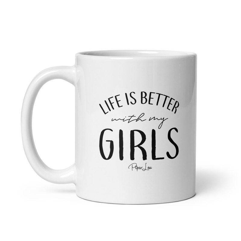 Life Is Better With My Girls Ceramic Coffee Mug