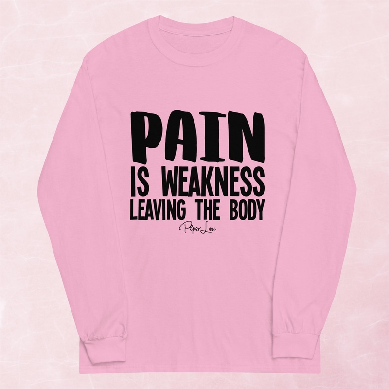Pain Is Weakness Leaving The Body Graphic Long Sleeve Tee