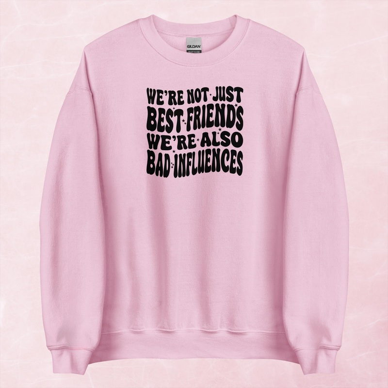 We’re Not Just Best Friends, We’re Also Bad Influences Graphic Crewneck Sweatshirt