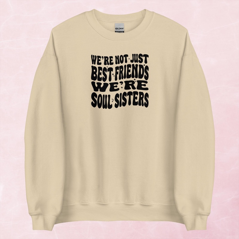 We’re Not Just Best Friends, We’re Soul Sisters Graphic Crewneck Sweatshirt