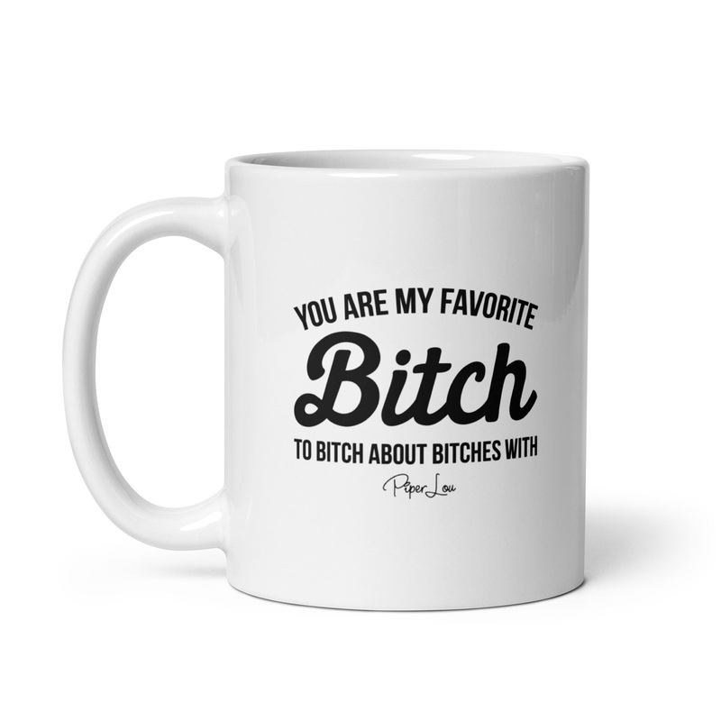 You Are My Favorite Bitch Ceramic Coffee Mug