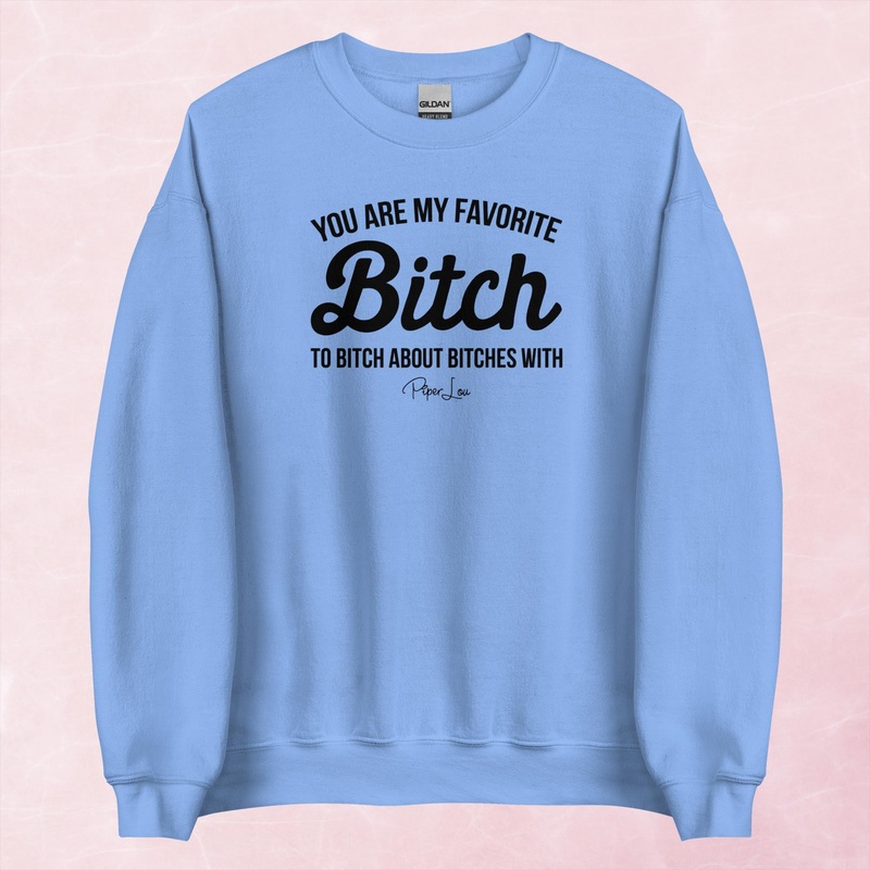 You Are My Favorite Bitch Graphic Crewneck Sweatshirt