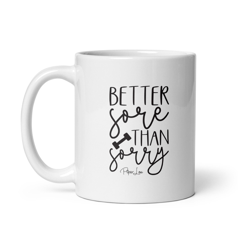 Better Sore Than Sorry Ceramic Coffee Mug