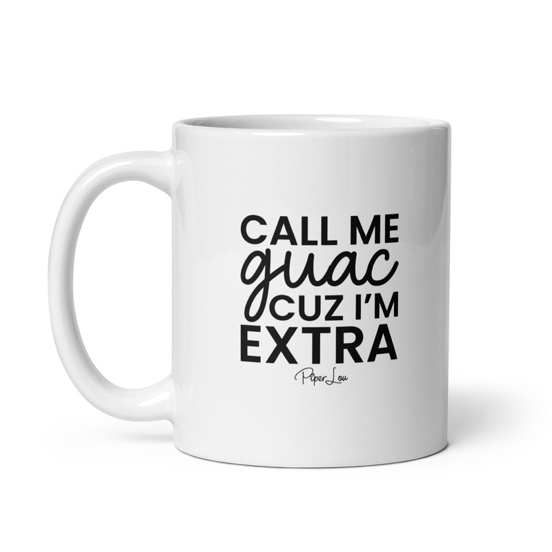 Call Me Guac Cuz I’m Extra Ceramic Coffee Mug