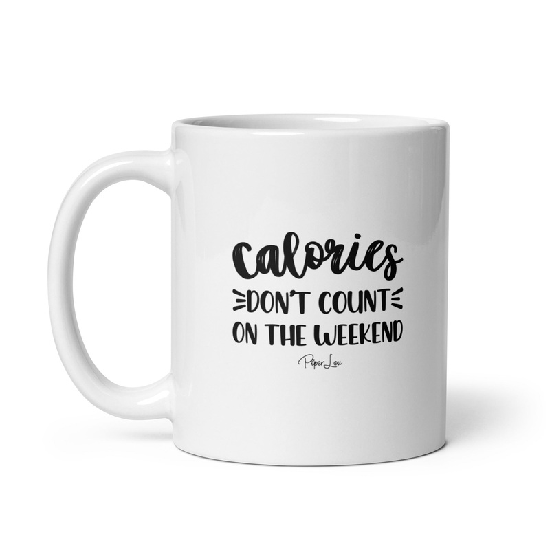 Calories Don’t Count On The Weekend Ceramic Coffee Mug