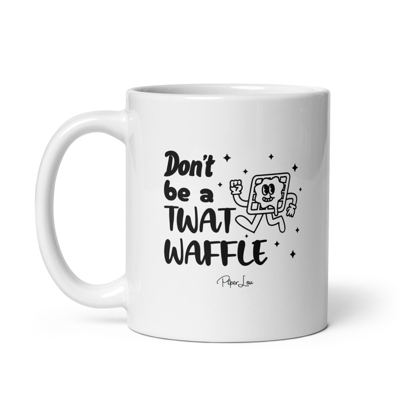 Don’t Be A Twat Waffle Ceramic Coffee Mug