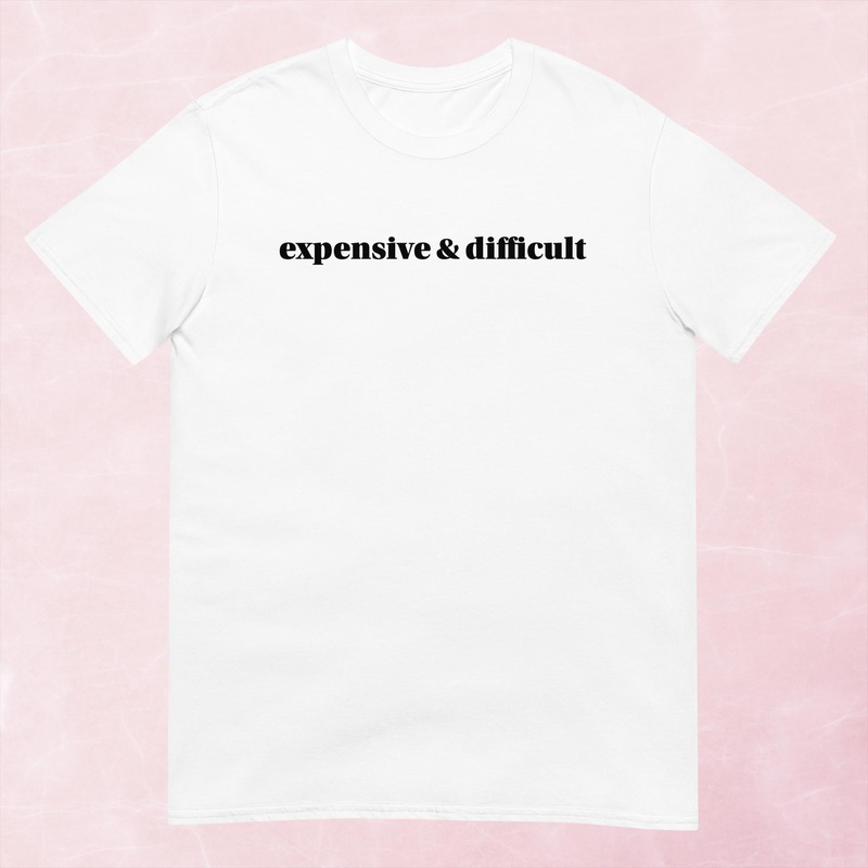 Expensive and Difficult Graphic Tee
