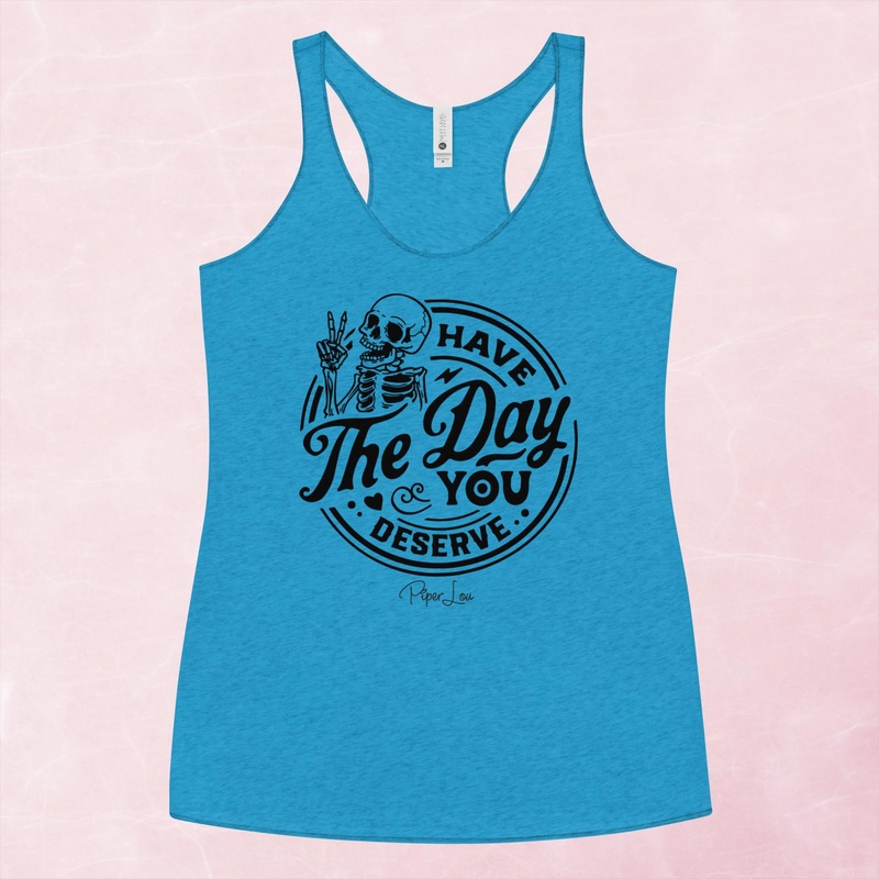 Have The Day You Deserve Graphic Tank Top