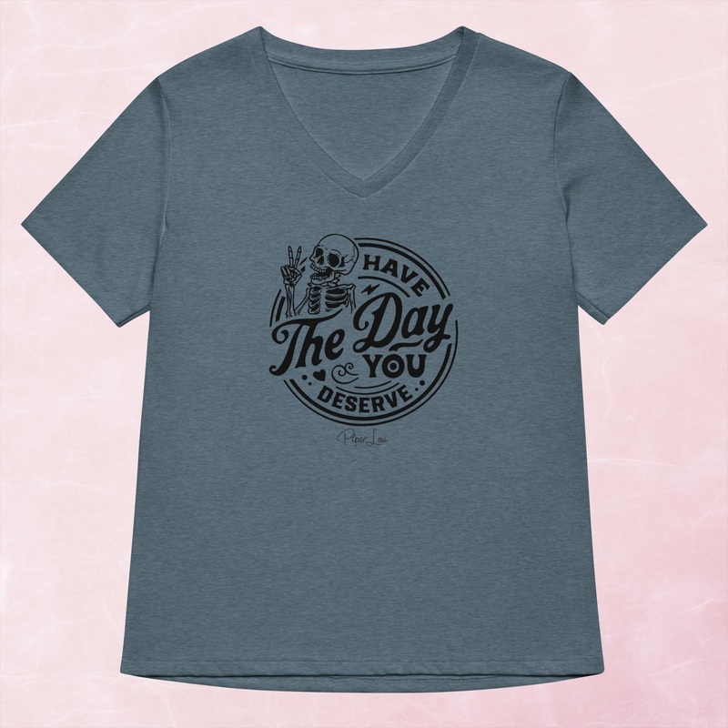 Have The Day You Deserve Women’s Graphic V-Neck