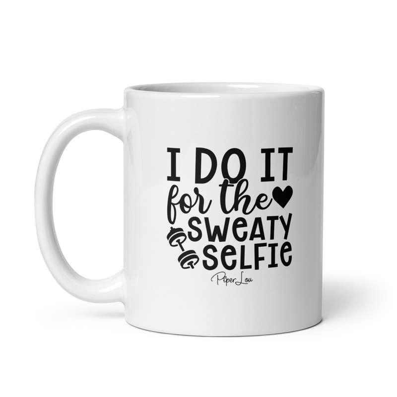 I Do It For The Sweaty Selfie Ceramic Coffee Mug