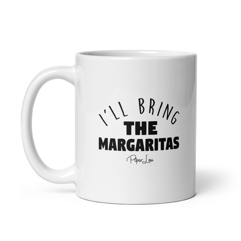 I’ll Bring The Margaritas Ceramic Coffee Mug