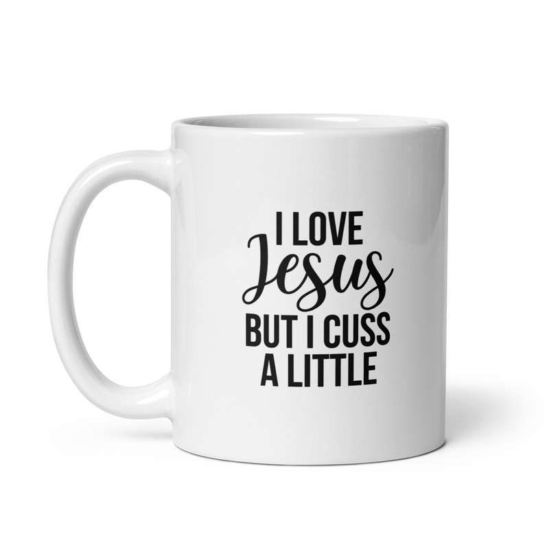 I Love Jesus But I Cuss A Little Ceramic Coffee Mug